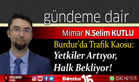 Selim Kutlu Yazdı Burdur da Trafik Kaosu Yetkiler Artıyor Halk