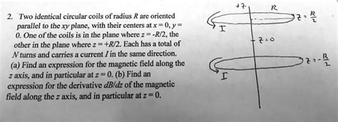 SOLVED Two Identical Circular Coils Of Radius R Are Oriented Parallel