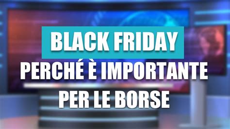 Black Friday E Cyber Monday Perch Sono Importanti Per Le Borse Youtube