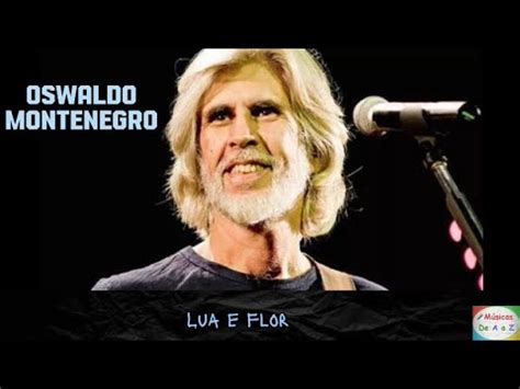 Oswaldo Montenegro Lua E Flor Letra Youtube