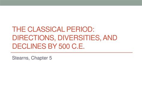 The Classical Period Directions Diversities And Declines By 500 C E