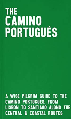 The Camino Portugu S A Wise Pilgrim Guide To The Camino Portugu S