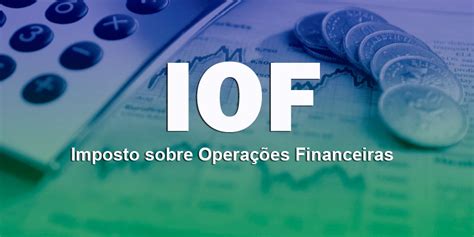 O que é IOF Entenda o Imposto sobre Operações Financeiras