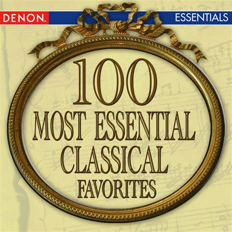 100 Most Essential Classical Favorites Compilation By Various Artists Spotify