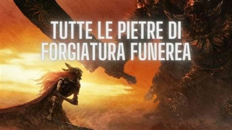 Guida Di Elden Ring A Tutte Le Pietre Di Forgiatura Funerea Top Games