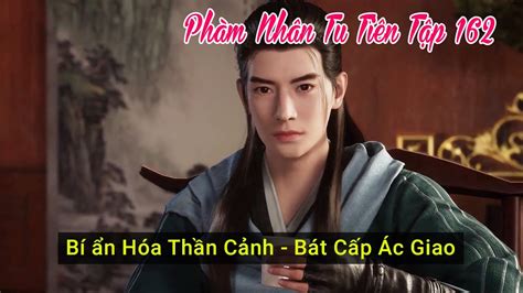 Phàm Nhân Tu Tiên Tập 157 Thuyết Minh Vietsub Bí Ẩn Hóa Thần Cảnh