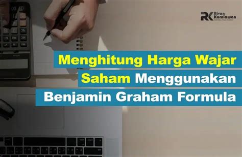 Menghitung Harga Wajar Saham Ala Benjamin Graham Rivan Kurniawan