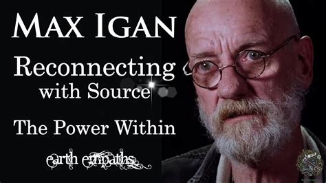 Max Igan Reconnecting With Source And The Power Within Youtube