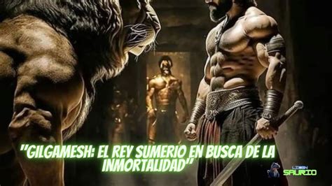 Gilgamesh El Rey Sumerio En Busca De La Inmortalidad Youtube