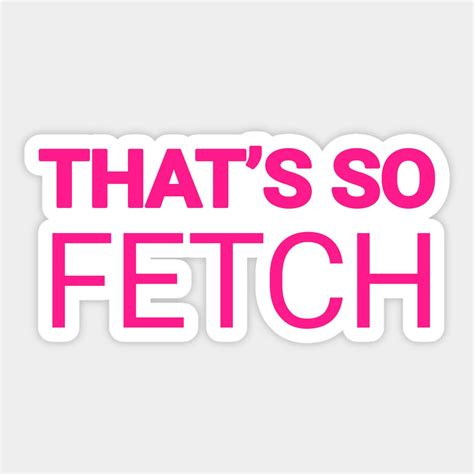 Mean Girls Sticker Thats So Fetch Quote