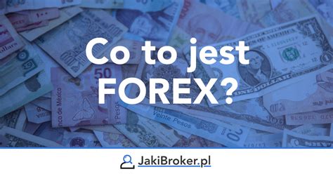 JakiBroker pl Czym jest Forex Kiedy powstał Jak zarobić na forex