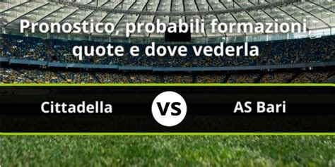 Cittadella As Bari Pronostico Formazioni Statistiche