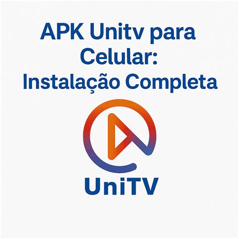 Unitv Download Celular - APK Unitv para Celular: Instalação Completa - UNITV PRO RECARGA OFICIAL 4K