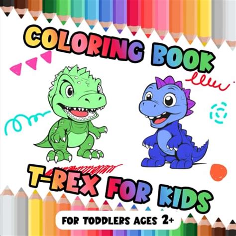 Coloring Book T-Rex for Kids: T-Rex Painting Book for Ages 2+ | Preschool Coloring Adventures ...