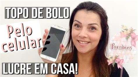 Como Fazer Topo De Bolo Pelo Celular Lucre Trabalhando De Casa Sem