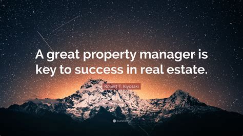 Robert T Kiyosaki Quote A Great Property Manager Is Key To Success