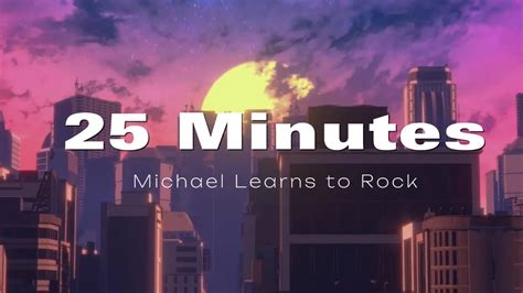 25 Minutes Michael Learns To Rock Lyrics YouTube