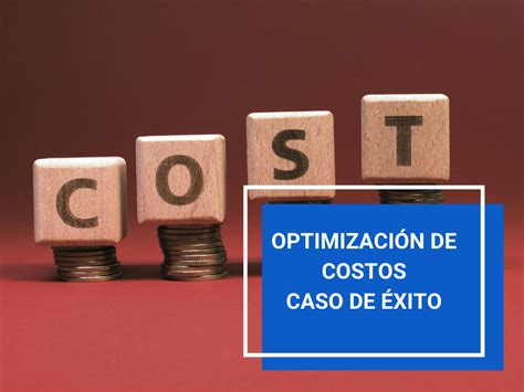 Caso de éxito Optimización de Costos Consultores expertos en