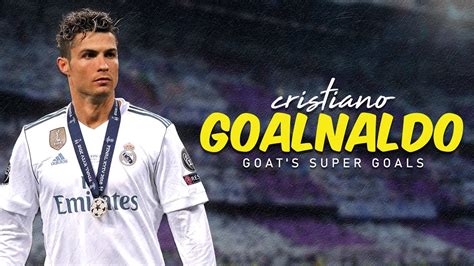 Cristiano Ronaldo Goat S Super Goals Youtube