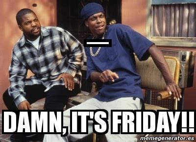 Meme Personalizado - _ Damn, It's friday!! - 2822146