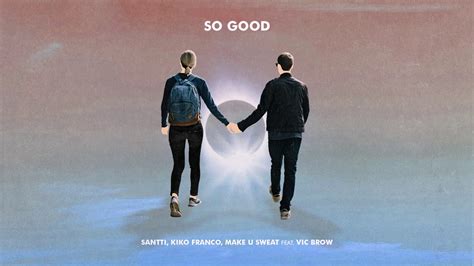 Santti Kiko Franco Make U Sweat Feat Vic Brow So Good Youtube Music