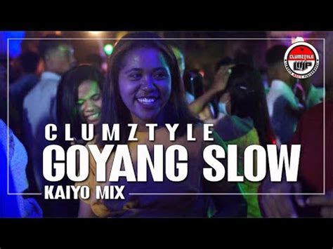 Clumztyle Goyang Slow Kaiyo Mix Youtube