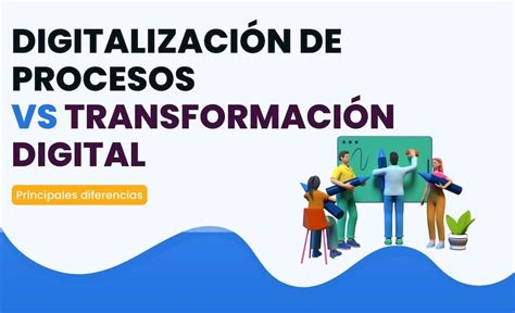 Digitalización de procesos vs transformación digital