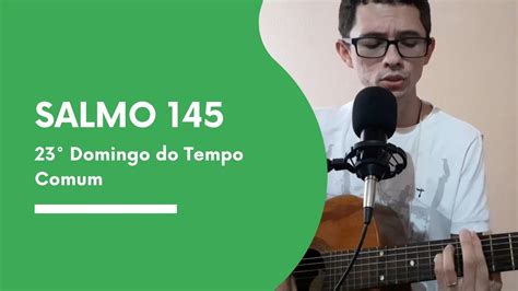 Salmo 145 Bendize ó minha alma ao Senhor 23 Domingo do Tempo