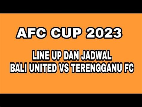 Line Up Dan Jadwal Bali United Vs Terengganu Fc Afc Cup Youtube