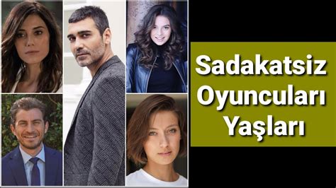 Sadakatsiz Oyuncuları Yaşları YouTube