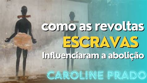 Como as revoltas escravas influenciaram a abolição do Brasil Caroline