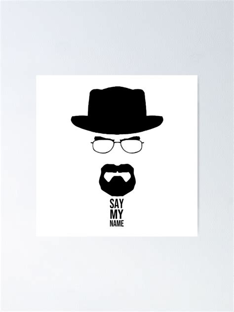 Breaking Bad Say My Name Poster For Sale By Stevengentry Redbubble