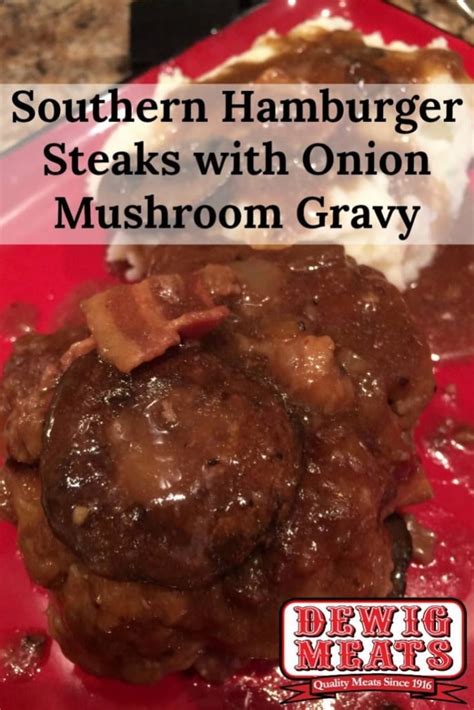 Southern Hamburger Steaks With Onion Mushroom Gravy Dewig Meats