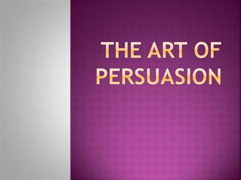 Ppt The Art Of Persuasion Powerpoint Presentation Free Download Id