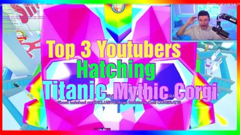 Top 3 Youtubers Hatching Titanic Mythic Corgi Pet Simulator X