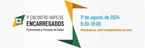 Saiba Mais Sobre O Encontro Anpd De Encarregados Promovendo A