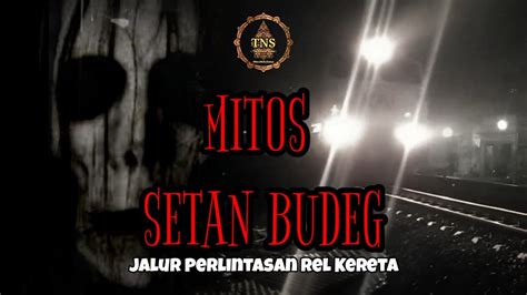 Mitos Setan Budeg Jalur Perlintasan Rel Kereta Youtube