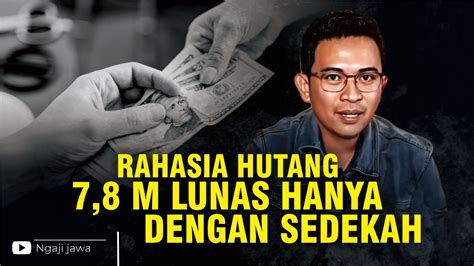 RAHASIA HUTANG 7 8 M LUNAS HANYA DENGAN SEDEKAH YouTube