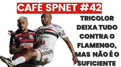 Café SPNet 42 A derrota por 3 a 1 contra o Flamengo no Morumbi e