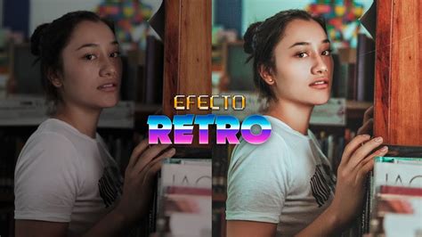 Como Hacer Efecto Retro En Fotos Efectos Para Fotos Youtube