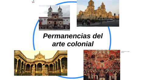 Permanencias Del Arte Colonial By Coty Diosa On Prezi