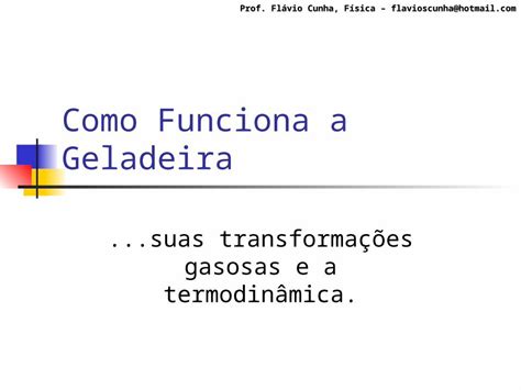 PPT Como Funciona a Geladeira Física Real Prof Flávio Cunha