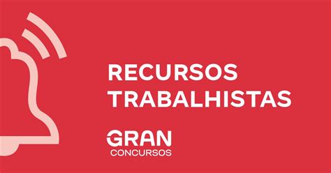 Recursos Trabalhistas Defini O E Tipos