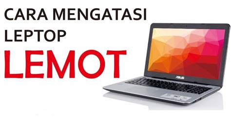 Cara Mengatasi Laptop Lemot