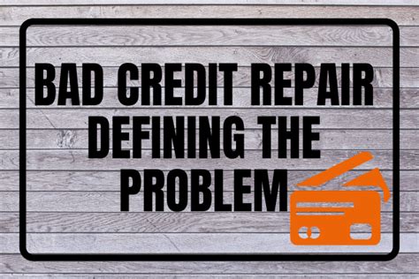 Bad Credit Repair-- Defining The Problem | Repairing Your Credit