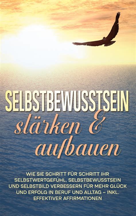 Selbstbewusstsein St Rken Aufbauen Wie Sie Schritt F R Schritt Ihr