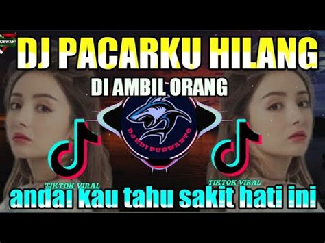 DJ ANDAI KAU TAHU SAKIT HATI INI PACARKU HILANG DI AMBIL ORANG REMIX