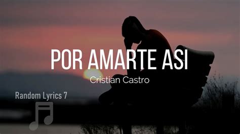 Cristian Castro Por Amarte Así Lyrics YouTube