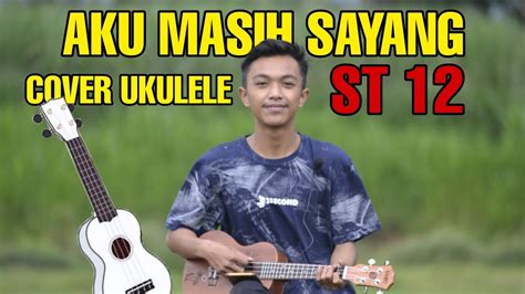 Aku Masih Sayang St 12 Cover Ukulele By Jaya Splek Youtube