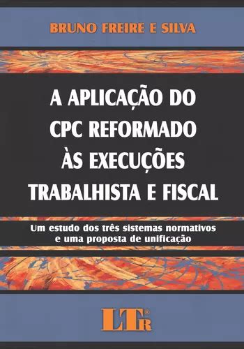 Aplicação Do Cpc Reformado Às Execuções Trabalhista E F De Bruno